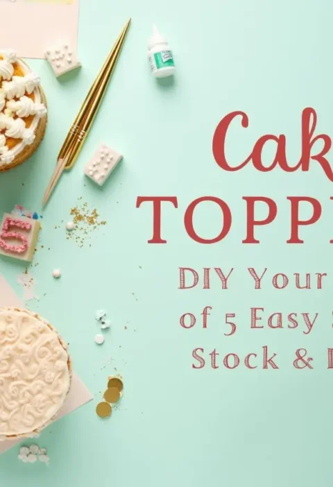 Cake Toppers: How to DIY Your Own in 5 Easy Steps